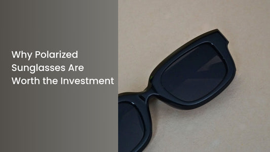 Why Polarized Sunglasses Are Worth the Investment
