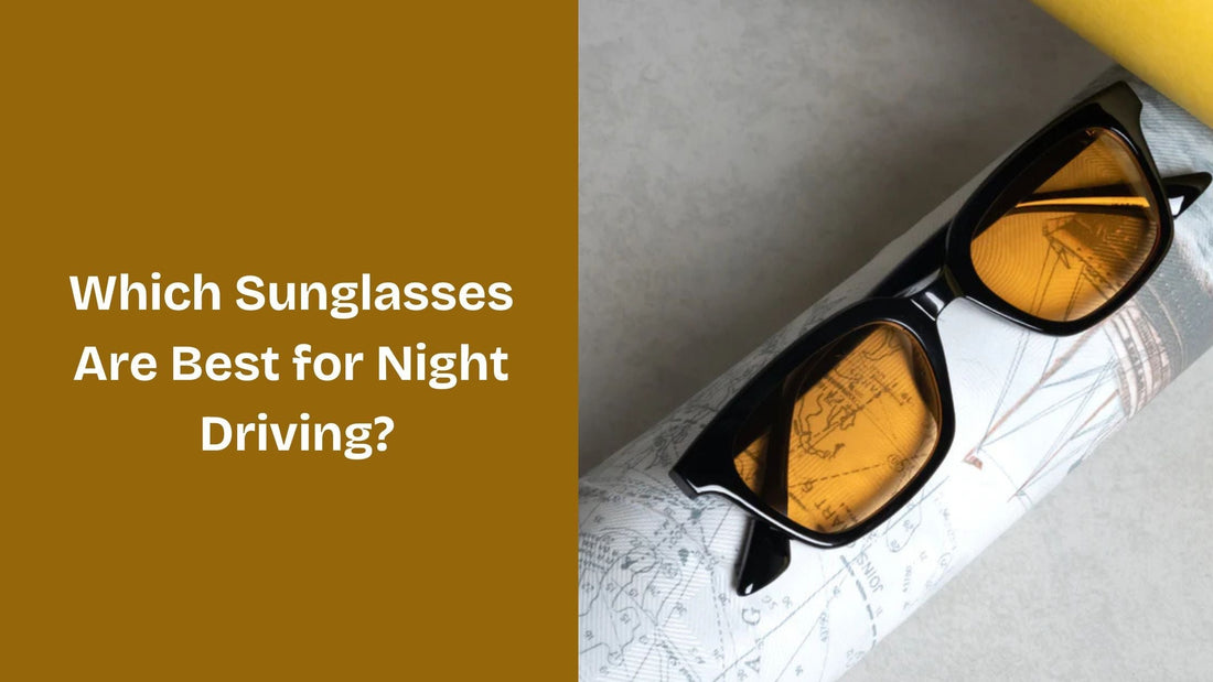 Which Sunglasses Are Best for Night Driving?