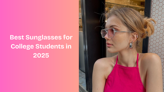 Best Sunglasses for College Students in 2025
