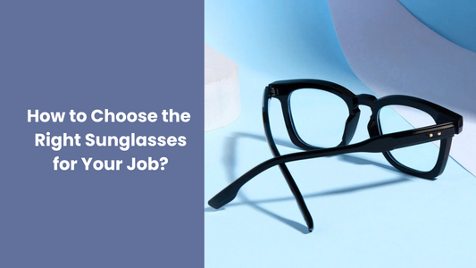 How to Choose the Right Sunglasses for Your Job?