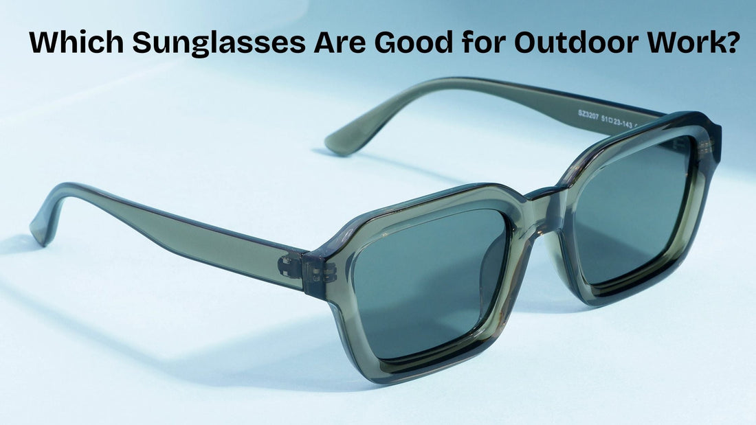 Which Sunglasses Are Good for Outdoor Work?