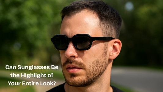 Can Sunglasses Be the Highlight of Your Entire Look?