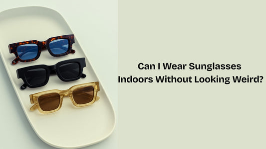 Can I Wear Sunglasses Indoors Without Looking Weird?