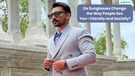 Do Sunglasses Change the Way People See You—Literally and Socially?