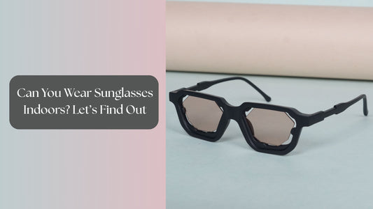Can You Wear Sunglasses Indoors? Let’s Find Out