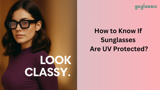 How to Know If Sunglasses Are UV Protected?