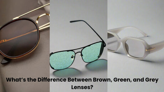 What’s the Difference Between Brown, Green, and Grey Lenses?