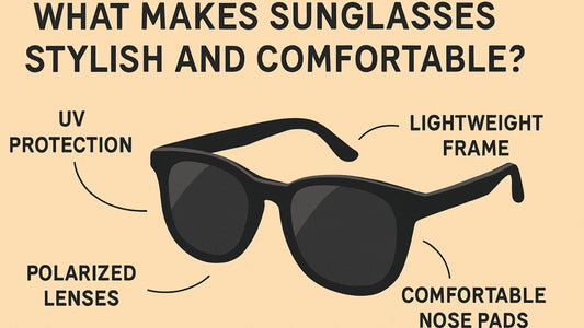 What Makes Sunglasses Stylish and Comfortable?