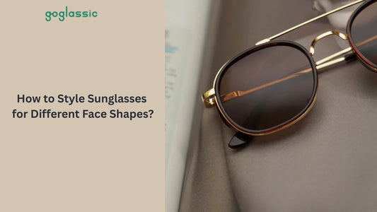 How to Style Sunglasses for Different Face Shapes?