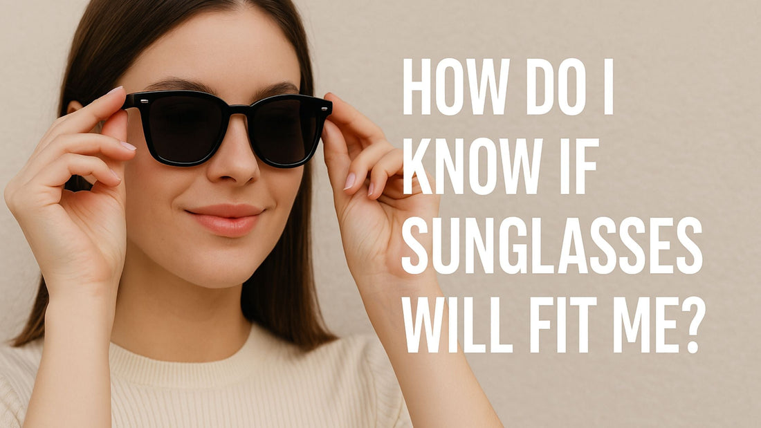 How Do I Know If Sunglasses Will Fit Me?
