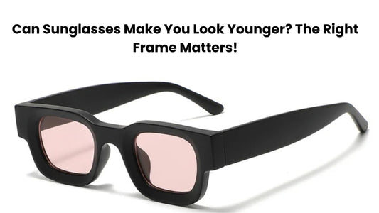 Can Sunglasses Make You Look Younger? The Right Frame Matters!