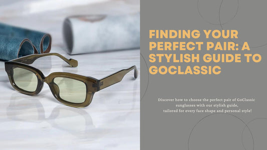 Finding Your Perfect Pair: A Stylish Guide to GoClassic