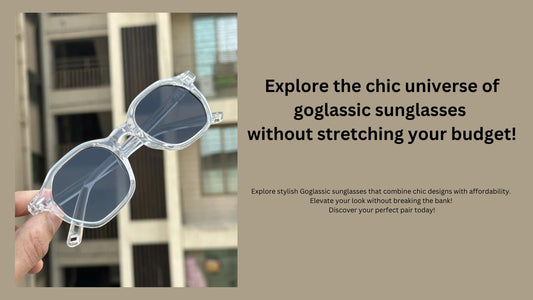 Explore the chic universe of goglassic sunglasses without stretching your budget!