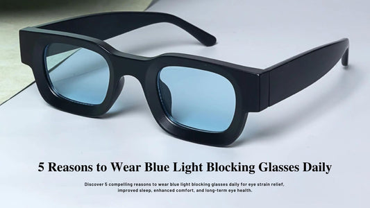 5 Reasons to Wear Blue Light Blocking Glasses Daily