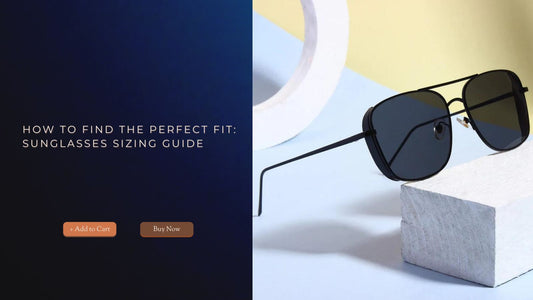 How to Find the Perfect Fit: Sunglasses Sizing Guide