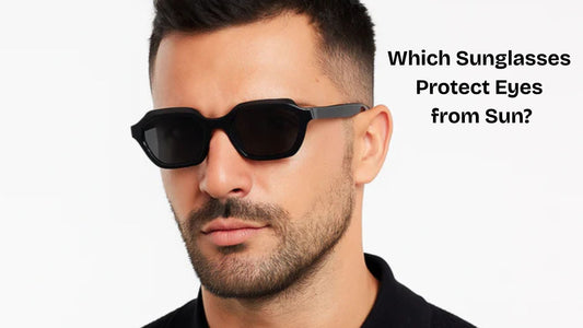 Which Sunglasses Protect Eyes from Sun?