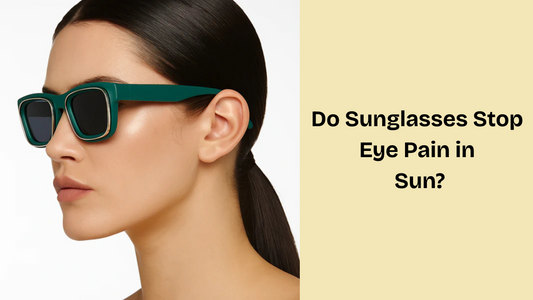 Do Sunglasses Stop Eye Pain in Sun?