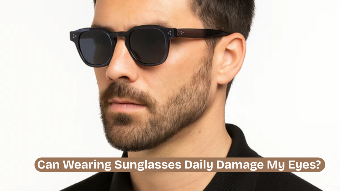 Can Wearing Sunglasses Daily Damage My Eyes?