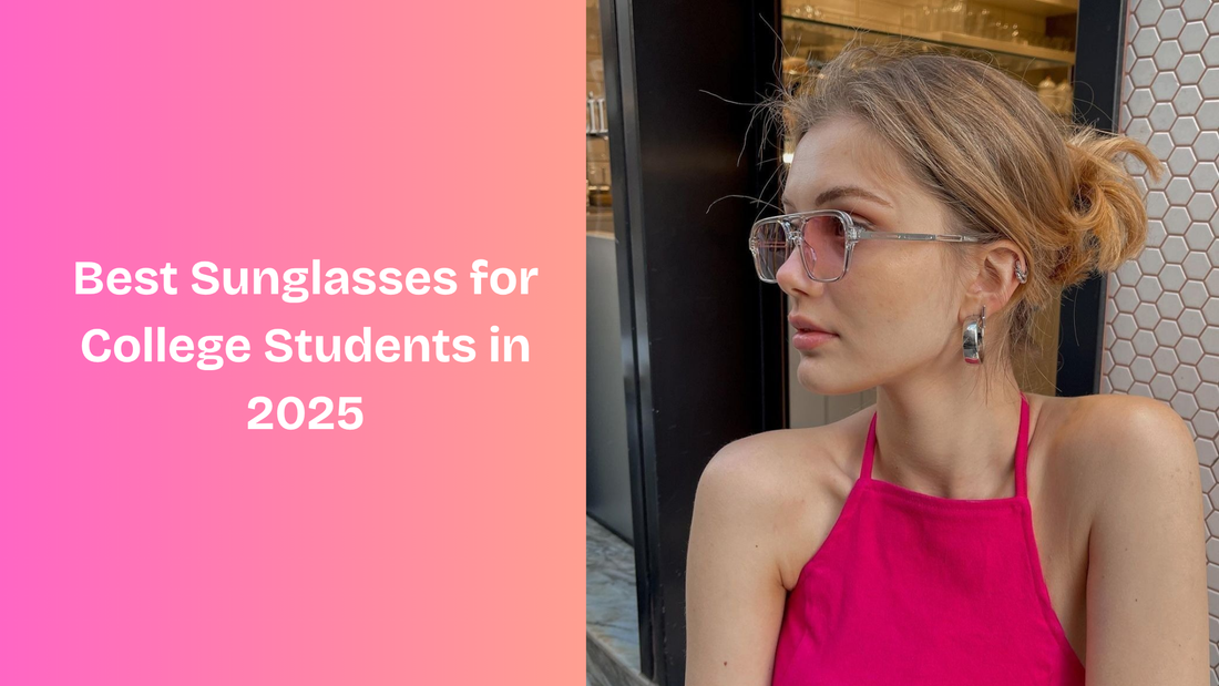 Best Sunglasses for College Students in 2025