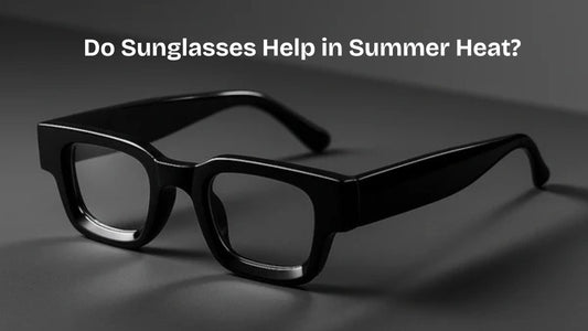 Do Sunglasses Help in Summer Heat?