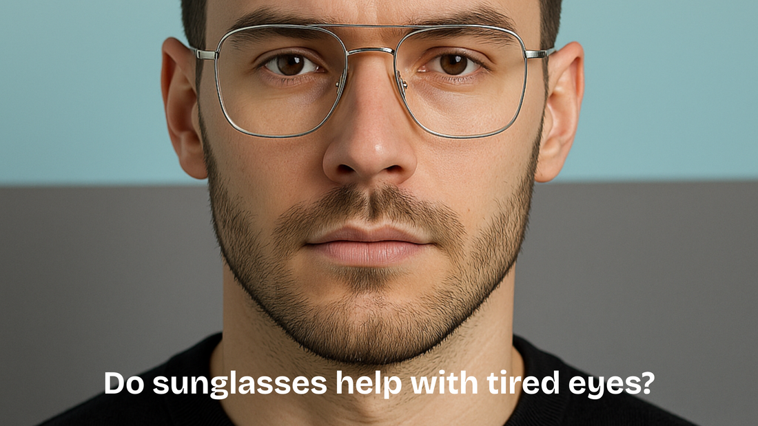 Do sunglasses help with tired eyes?