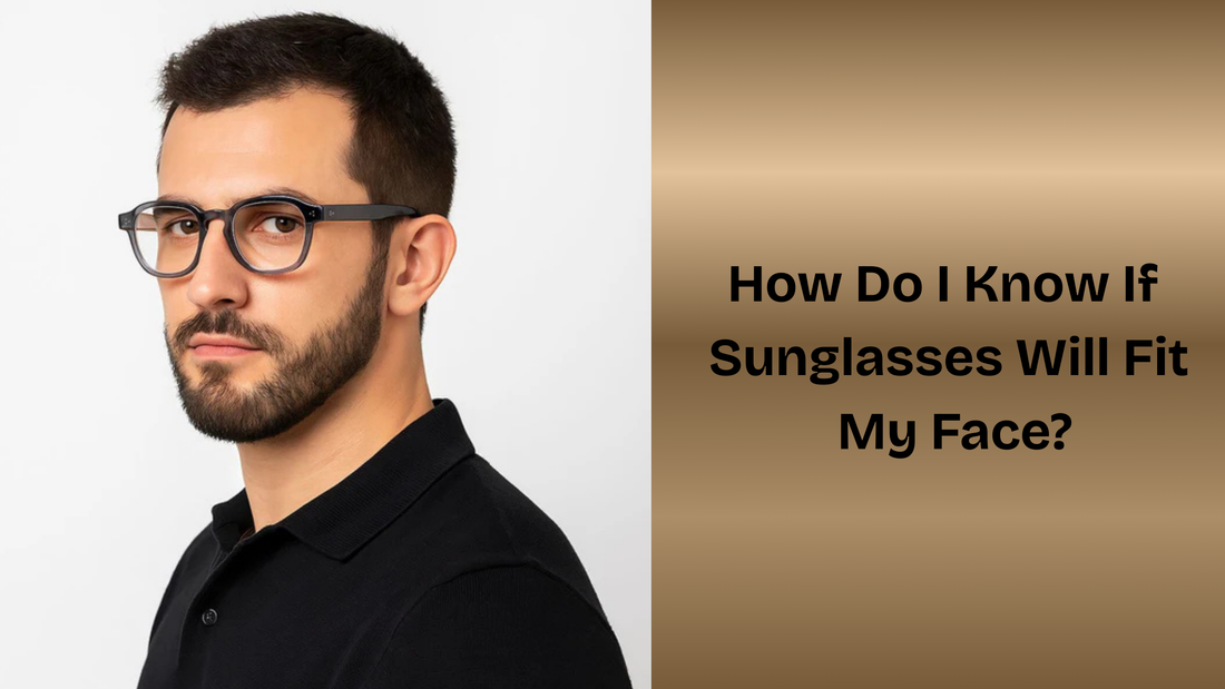 How Do I Know If Sunglasses Will Fit My Face?