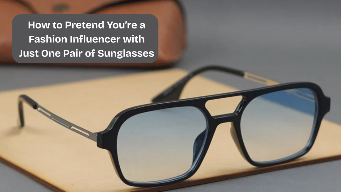 How to Pretend You’re a Fashion Influencer with Just One Pair of Sunglasses