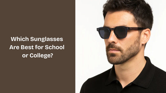 Which Sunglasses Are Best for School or College?