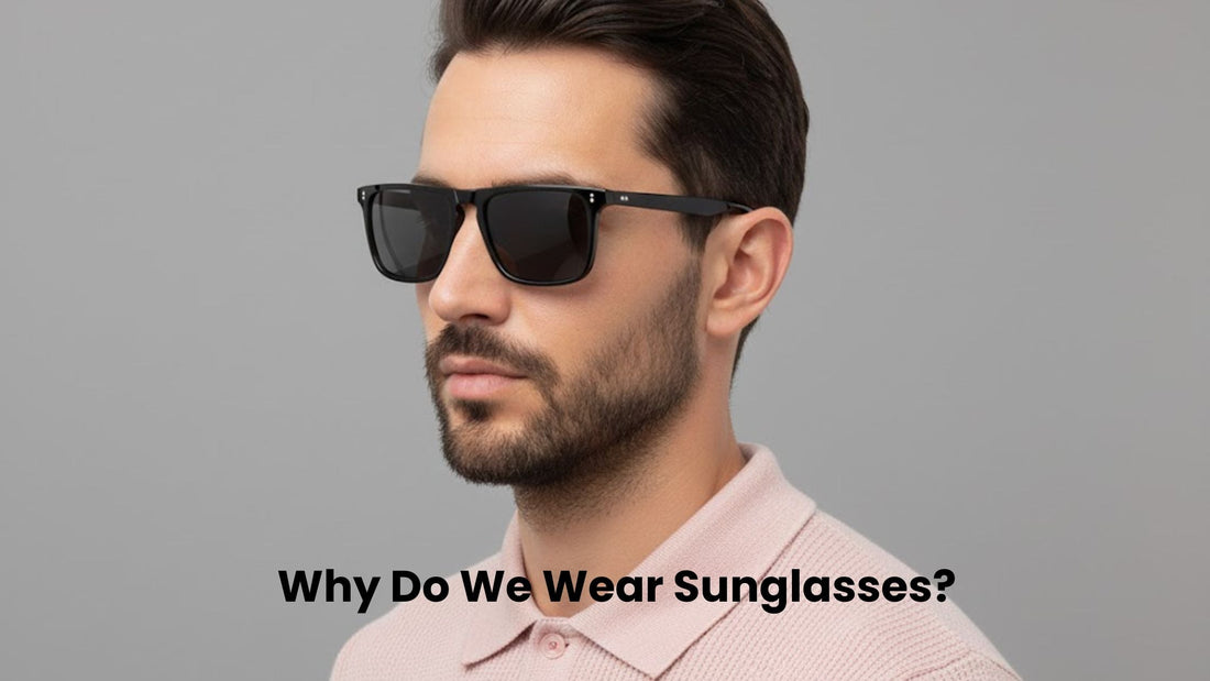 Why Do We Wear Sunglasses?