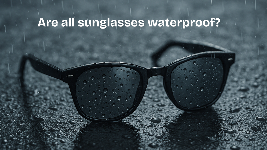 Are all sunglasses waterproof?