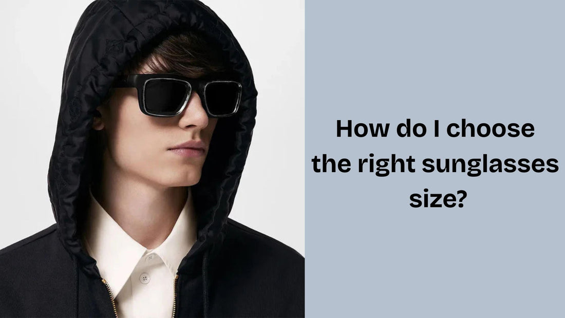 How do I choose the right sunglasses size?