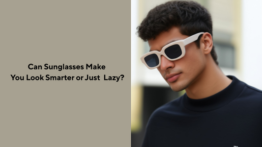 Can Sunglasses Make You Look Smarter or Just Lazy?