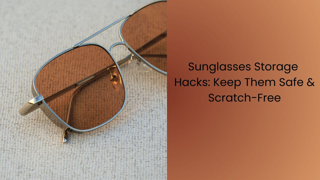 Sunglasses Storage Hacks: Keep Them Safe & Scratch-Free