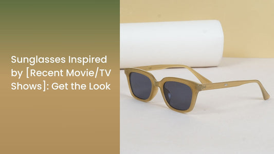 Sunglasses Inspired by [Recent Movie/TV Shows]: Get the Look