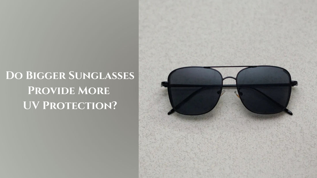 Do Bigger Sunglasses Provide More UV Protection?