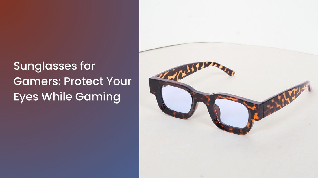 Sunglasses for Gamers: Protect Your Eyes While Gaming