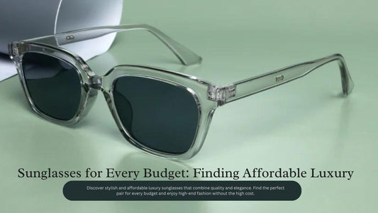 Sunglasses for Every Budget: Finding Affordable Luxury