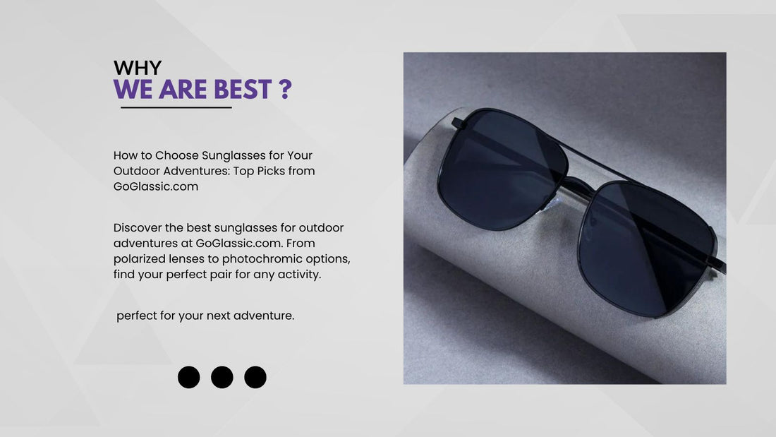 How to Choose Sunglasses for Your Outdoor Adventures: Top Picks from GoGlassic.com