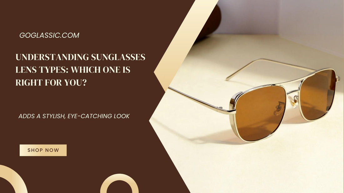 Understanding Sunglasses Lens Types: Which One is Right for You?