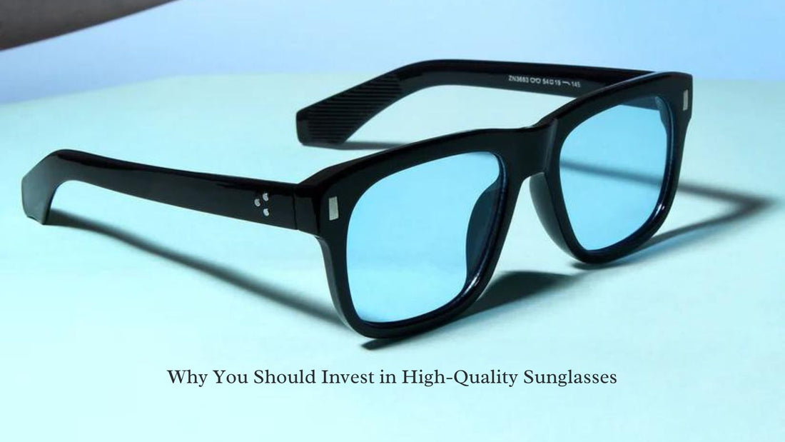 Why You Should Invest in High-Quality Sunglasses